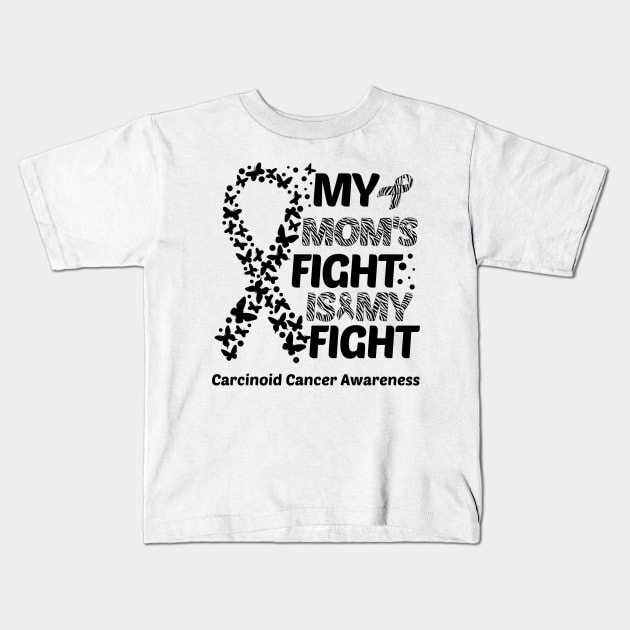 My Mom's Fight Is My Fight Carcinoid Cancer Awareness Kids T-Shirt by Geek-Down-Apparel